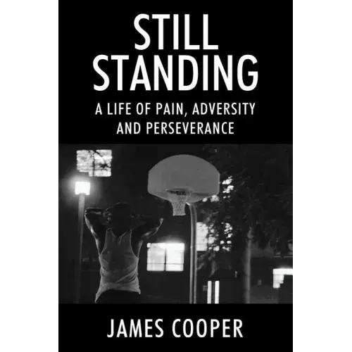 Still Standing: A Life of Pain, Adversity and Perseverance