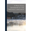 A Practical Grammar of the Swedish Language: With Reading and Writing Exercises
