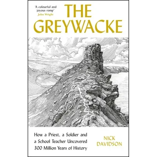 Greywacke: How a Priest, a Soldier and a School Teacher Uncovered 300 Million Years of History