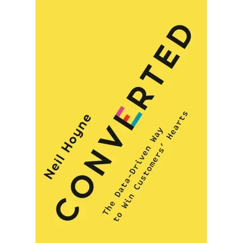 Converted: The Data-Driven Way to Win Customers' Hearts