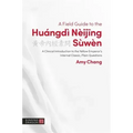 A Field Guide to the Huángdì Nèijing Sùwèn: A Clinical Introduction to the Yellow Emperor's Internal Classic, Plain Questions
