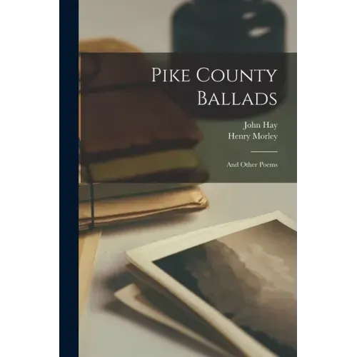 Pike County Ballads: and Other Poems