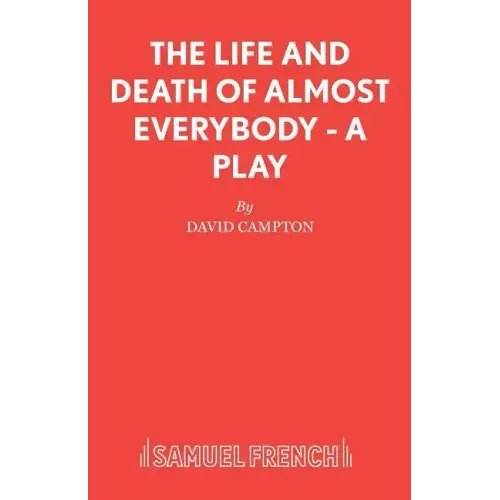 The Life and Death of Almost Everybody - A Play