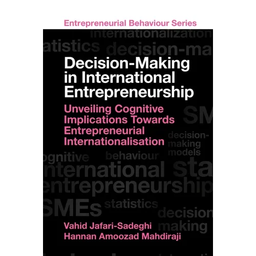 Decision-Making in International Entrepreneurship: Unveiling Cognitive Implications Towards Entrepreneurial Internationalisation