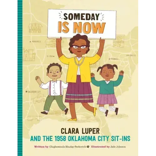 Someday Is Now: Clara Luper and the 1958 Oklahoma City Sit-Ins