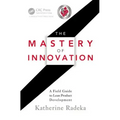 The Mastery of Innovation: A Field Guide to Lean Product Development