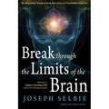 Break Through the Limits of the Brain: Experience Superconscious Awareness, Intuition, Vitality, Creativity, and Fulfilling Divine Joy