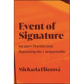 Event of Signature: Jacques Derrida and Repeating the Unrepeatable