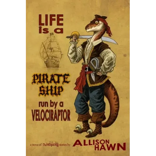 Life is a Pirate Ship Run by a Velociraptor