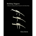 Building Triggers: A Muzzle Loading Firearm Project for the Home Shop