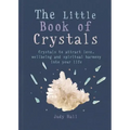 The Little Book of Crystals: Crystals to Attract Love, Wellbeing and Spiritual Harmony Into Your Life