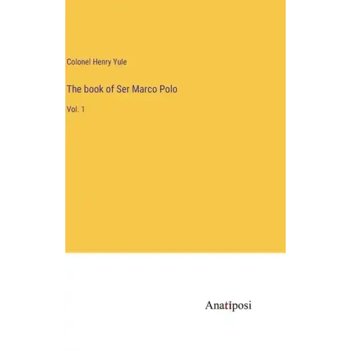 The book of Ser Marco Polo: Vol. 1