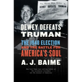 Dewey Defeats Truman: The 1948 Election and the Battle for America's Soul