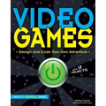 Video Games: Design and Code Your Own Adventure