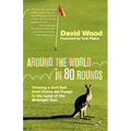 Around the World in 80 Rounds: Chasing a Golf Ball from Tierra del Fuego to the Land of the Midnight Sun
