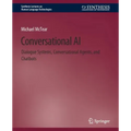 Conversational AI: Dialogue Systems, Conversational Agents, and Chatbots