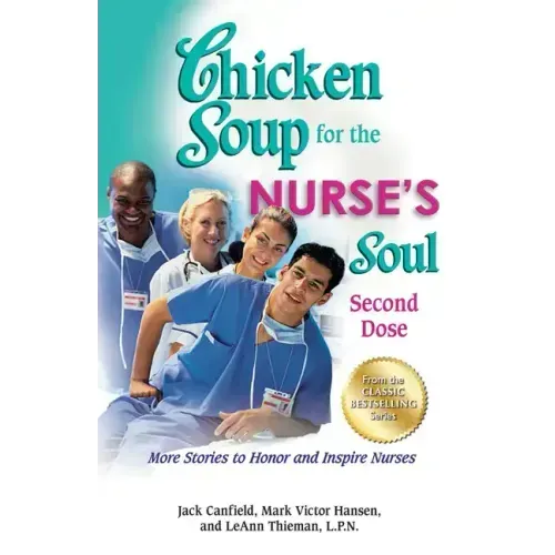 Chicken Soup for the Nurse's Soul: Second Dose: More Stories to Honor and Inspire Nurses