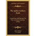 The Apsley Cookery Book: Containing 448 Recipes For The Uric-Acid-Free Diet (1905)