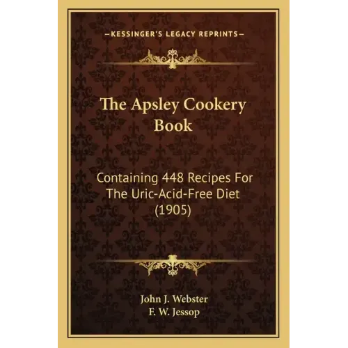 The Apsley Cookery Book: Containing 448 Recipes For The Uric-Acid-Free Diet (1905)