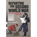 Reporting the Second World War: The Press and the People 1939-1945