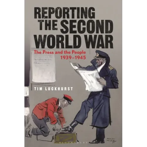 Reporting the Second World War: The Press and the People 1939-1945