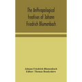 The anthropological treatises of Johann Friedrich Blumenbach