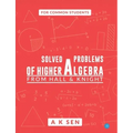 Solved problems of higher algebra - from hall and knight