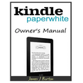 Kindle Paperwhite Owner's Manual: From Basic Information to Professional Knowledge