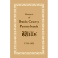 Abstracts of Bucks County, Pennsylvania, Wills 1785-1825