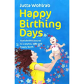 Happy Birthing Days: A Midwife's Secret to a Joyful, Safe and Happy Birth