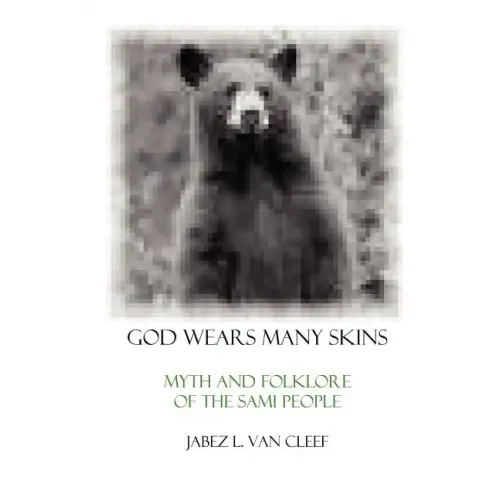 God Wears Many Skins: Myth And Folklore Of The Sami People