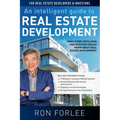 An Intelligent Guide to Real Estate Development: What every developer and investor should know about real estate development