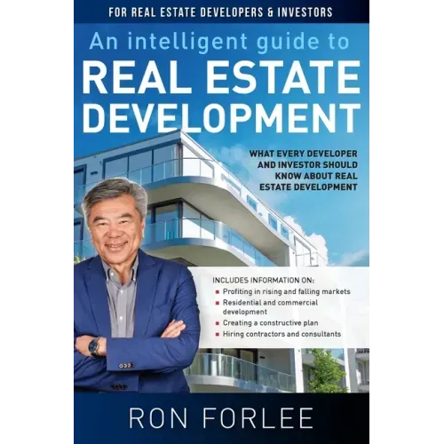An Intelligent Guide to Real Estate Development: What every developer and investor should know about real estate development