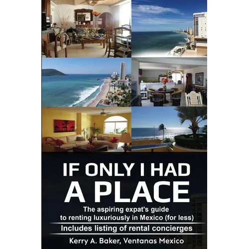 If Only I Had a Place: The Aspiring Expat's Guide to How to Rent Luxuriously in Mexico