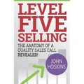 Level Five Selling: The Anatomy Of A Quality Sales Call Revealed