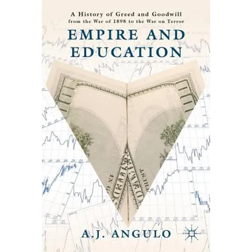 Empire and Education: A History of Greed and Goodwill from the War of 1898 to the War on Terror