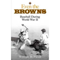 Even the Browns: Baseball During World War II