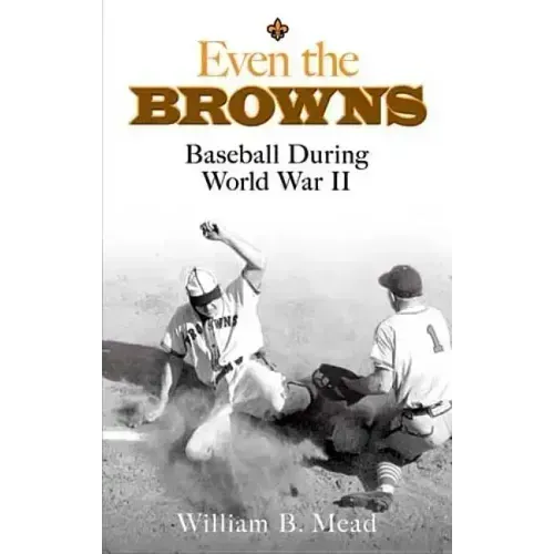 Even the Browns: Baseball During World War II