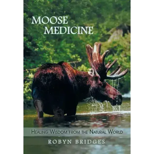 Moose Medicine: Healing Wisdom from the Natural World