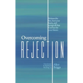 Overcoming Rejection: Release the lies, heal your hurts, and accept all that God has for your future.