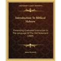 Introduction To Biblical Hebrew: Presenting Graduated Instruction In The Language Of The Old Testament (1889)