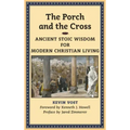 The Porch and the Cross: Ancient Stoic Wisdom for Modern Christian Living