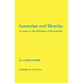 Humanism and Libraries: An Essay on the Philosophy of Librarianship
