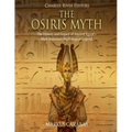The Osiris Myth: The History and Legacy of Ancient Egypt's Most Important Mythological Legend