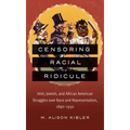Censoring Racial Ridicule: Irish, Jewish, and African American Struggles over Race and Representation, 1890-1930