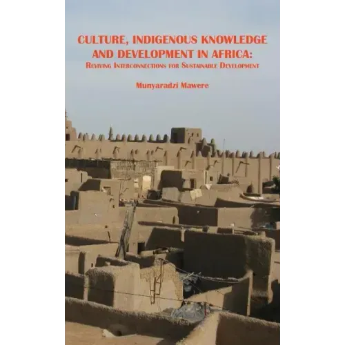 Culture, Indigenous Knowledge and Development in Africa. Reviving Interconnections for Sustainable Development