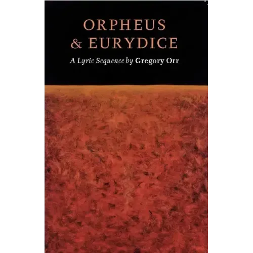 Orpheus & Eurydice: A Lyric Sequence