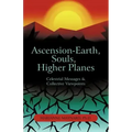 Ascension-Earth, Souls, Higher Planes: Celestrial Messages and Collective Viewpoints