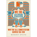 We the Elites: Why the US Constitution Serves the Few