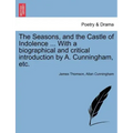 The Seasons, and the Castle of Indolence ... with a Biographical and Critical Introduction by A. Cunningham, Etc.
